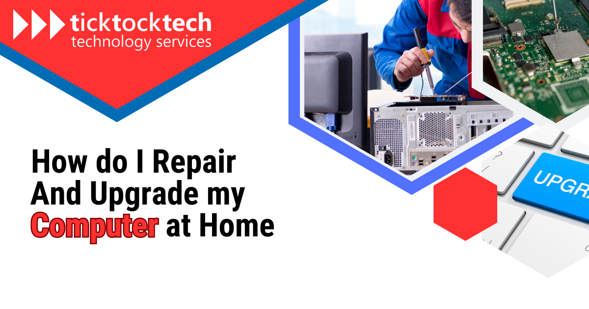 How do I repair and upgrade my computer at home
