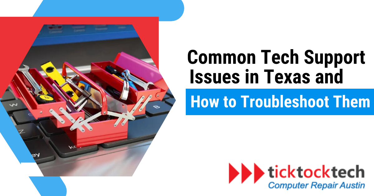 10 Common Tech Support Issues in Texas and How to Troubleshoot Them