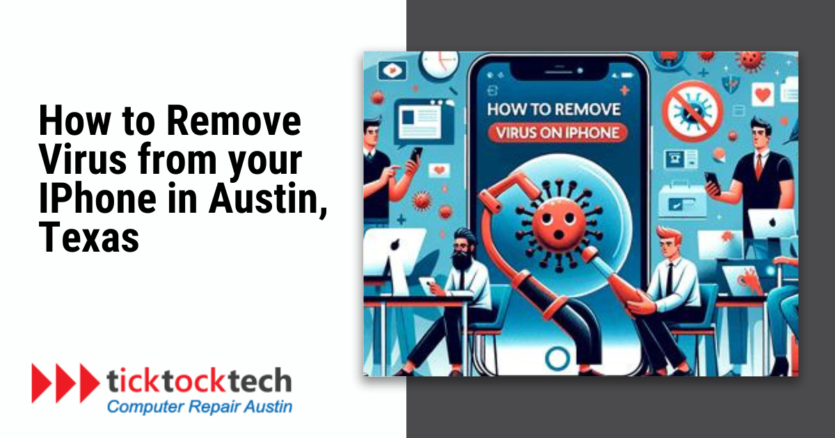 How to Remove Virus From your iPhone in Austin, Texas 