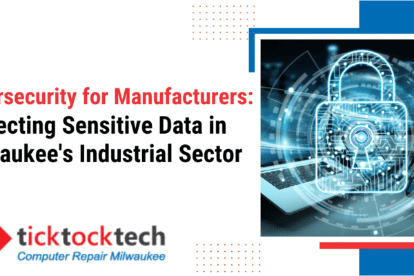 Cybersecurity for Manufacturers: Protecting Sensitive Data in Milwaukee's Industrial Sector