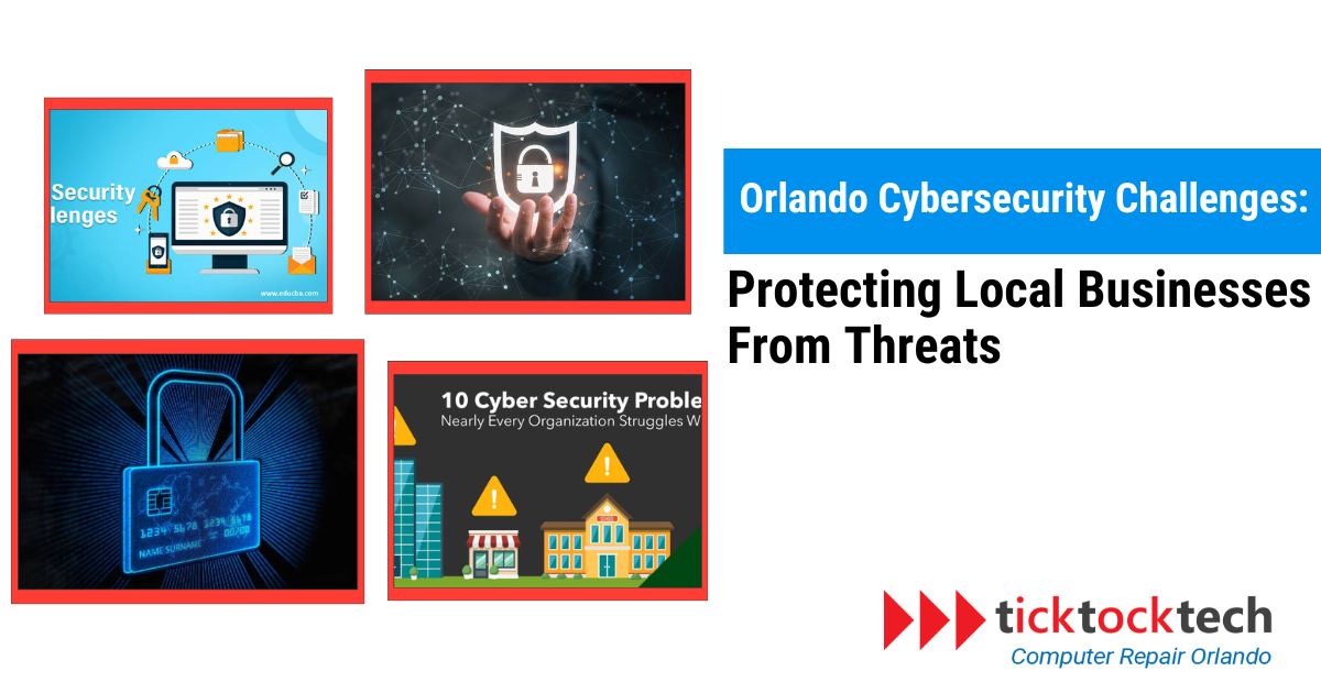Orlando Cybersecurity Challenges Protecting Local Businesses from Threats