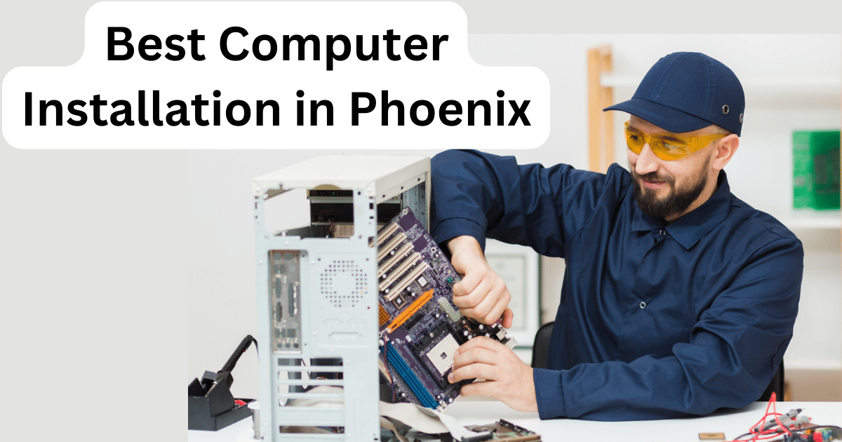 Best Computer Installation in Phoenix