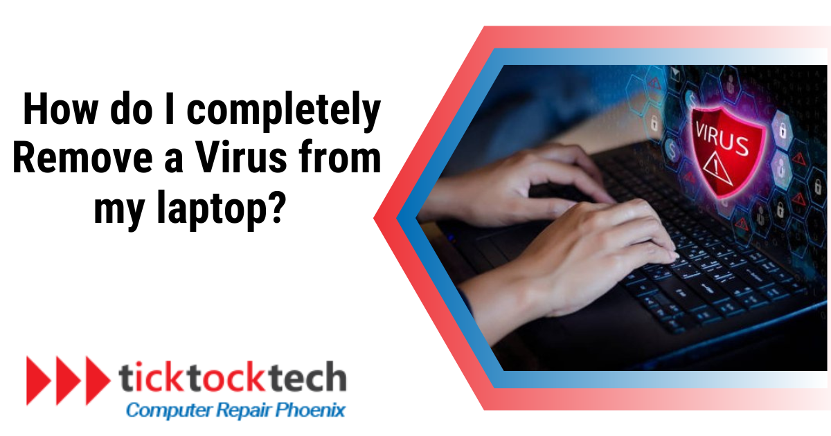 How do I completely remove a virus from my laptop