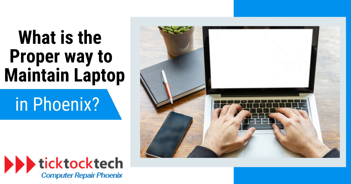 What is the proper way to maintain a laptop in Phoenix?