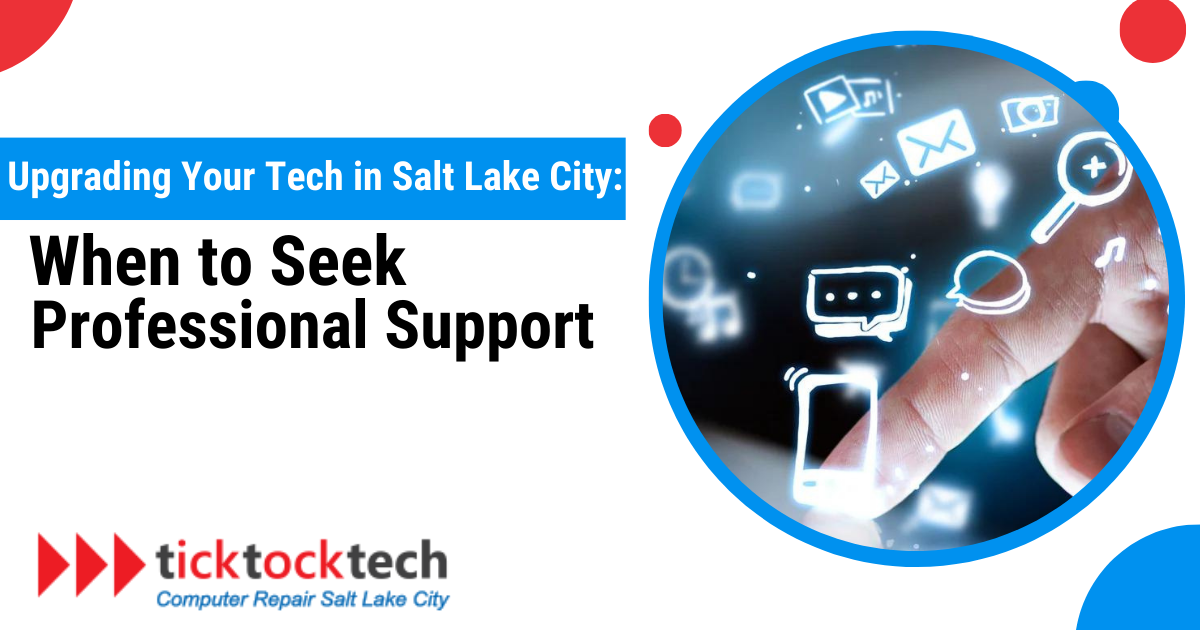 Upgrading Your Tech in Salt Lake City: When to seek Professional Help