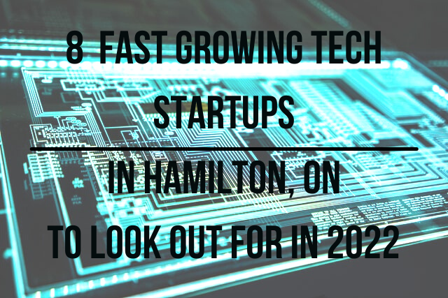 8 Fast Growing tech startups in hamilton, ON to look out for in 2022