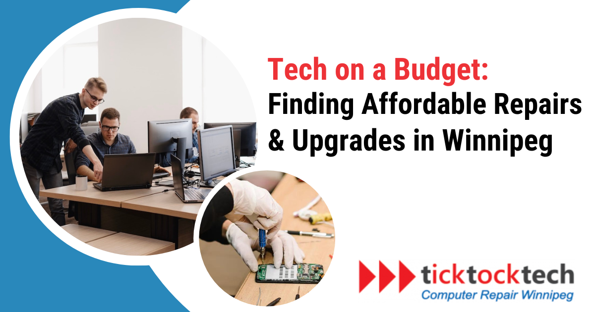 Tech on a Budget: Finding Affordable Repairs & Upgrades in Winnipeg