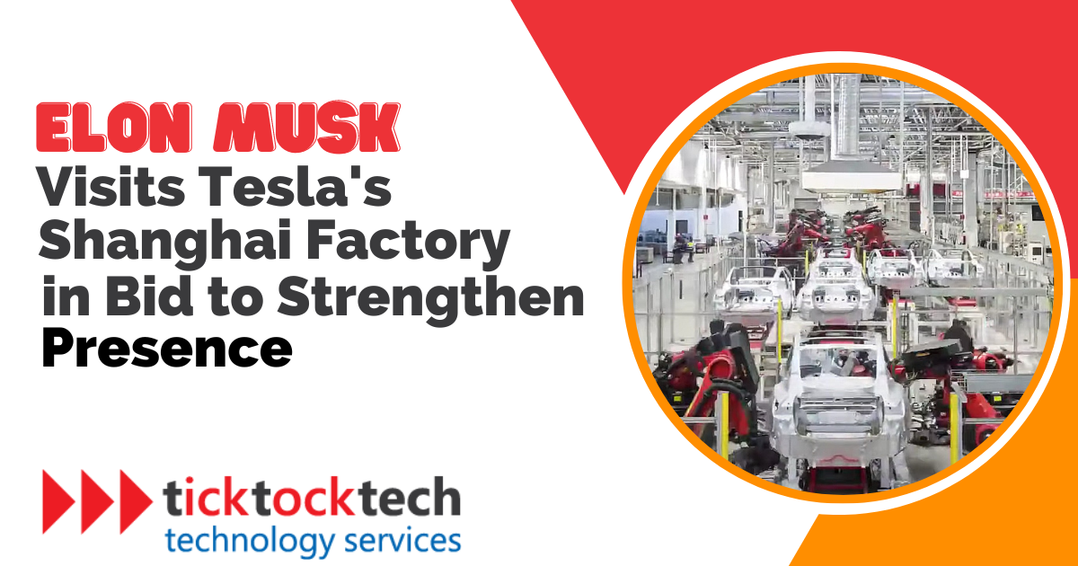 Elon Musk Visits Tesla's Shanghai Factory to Strengthen Presence