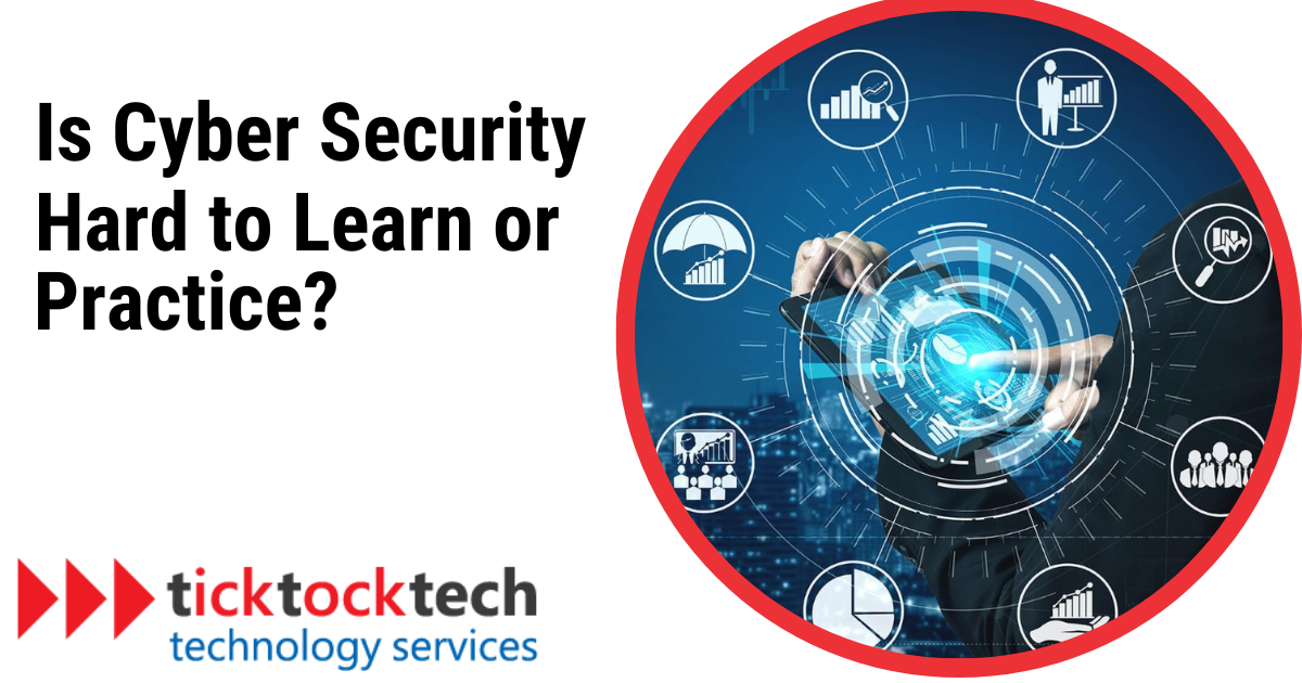 Is cyber security hard to learn or practice?