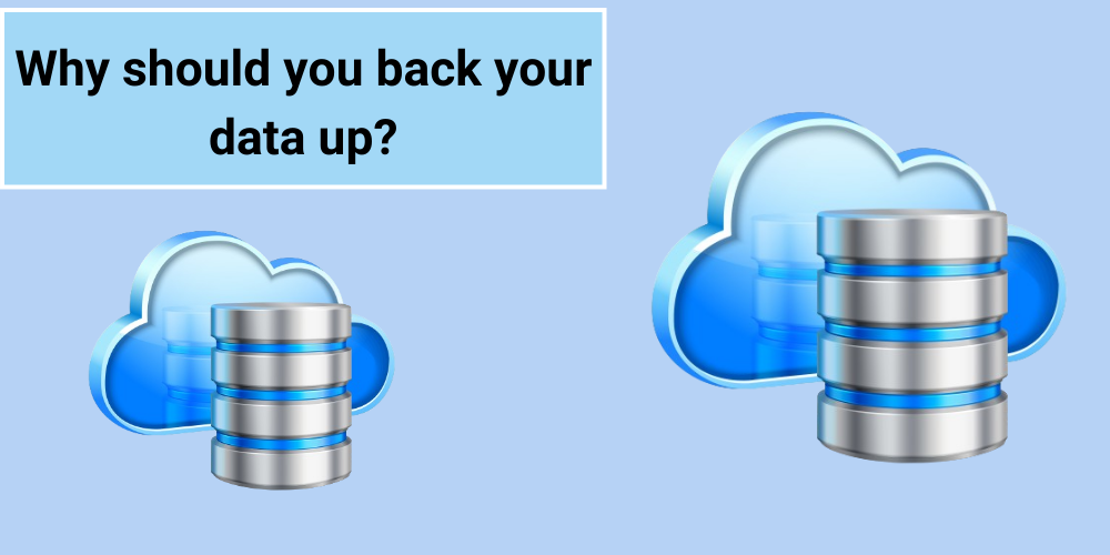 Why should you back your data up?
