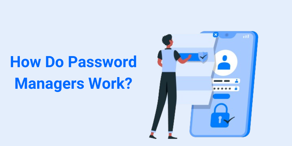 How Do Password Managers Work?