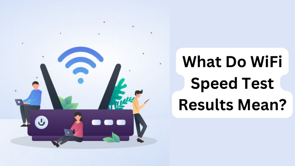 What Do WiFi Speed Test Results Mean?