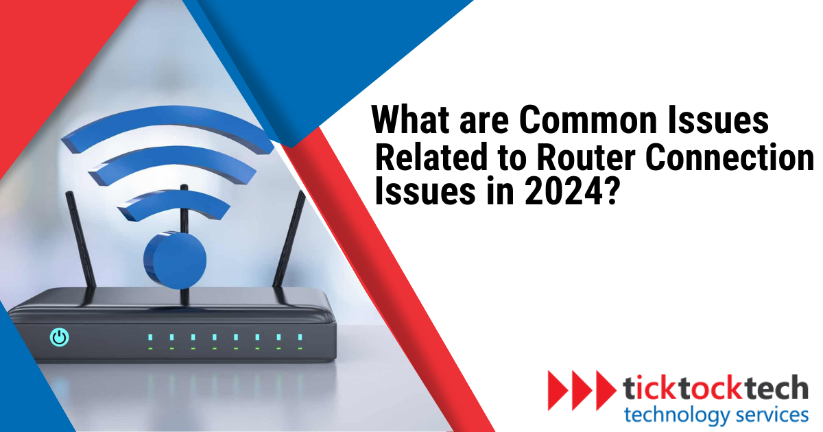 What are common issues related to router connection in 2024?
