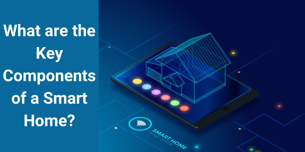 What are the Key Components of a Smart Home?