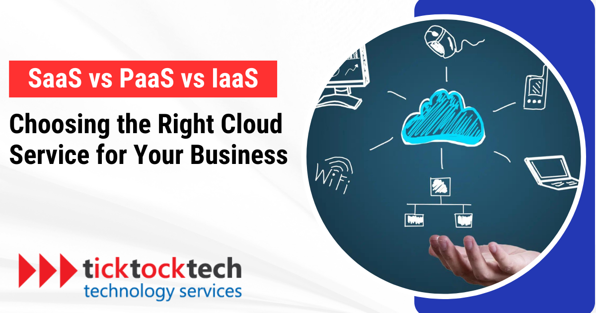 SaaS vs. PaaS vs. IaaS: Choosing the Right Cloud Service for Your Business