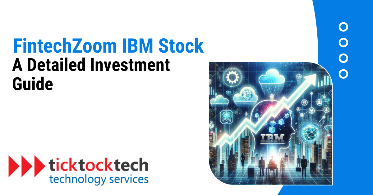 FintechZoom IBM Stock: A Detailed Investment Guide.
