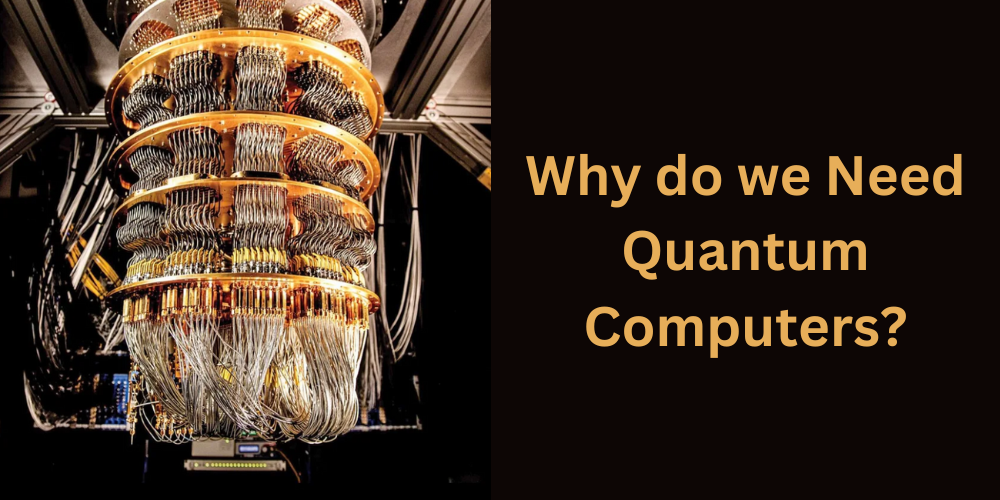 Why do we Need Quantum Computers?